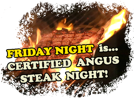 FRIDAY night is Angus Steak night